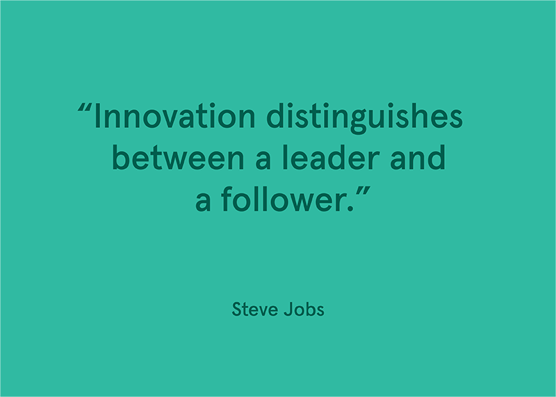 "Innovation distinguishes between a leader and a follower." -Steve Jobs